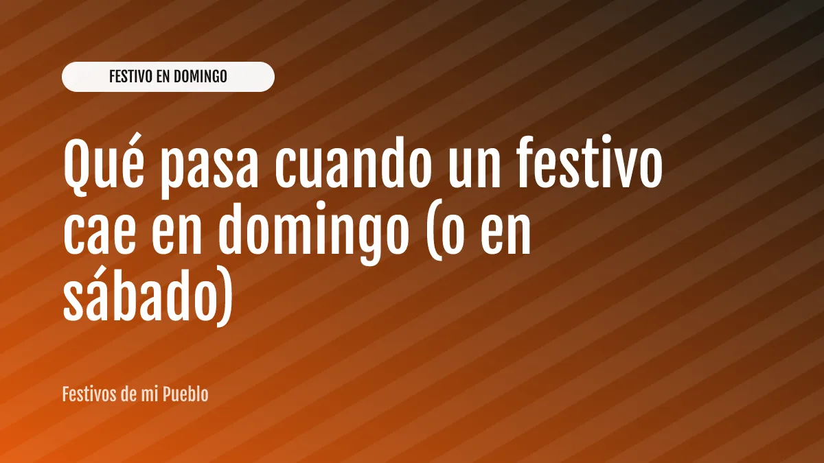 Qué pasa cuando un festivo cae en domingo (o en sábado)