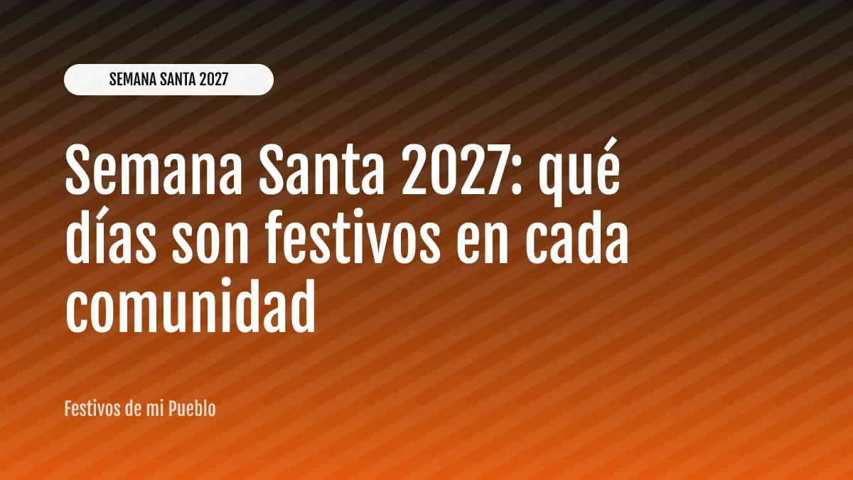 Semana Santa 2027: qué días son festivos en cada comunidad
